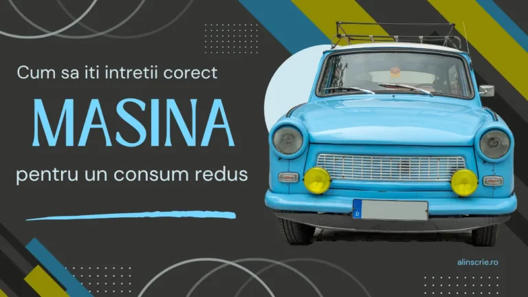 Cum sa iti intretii corect masina pentru un consum redus